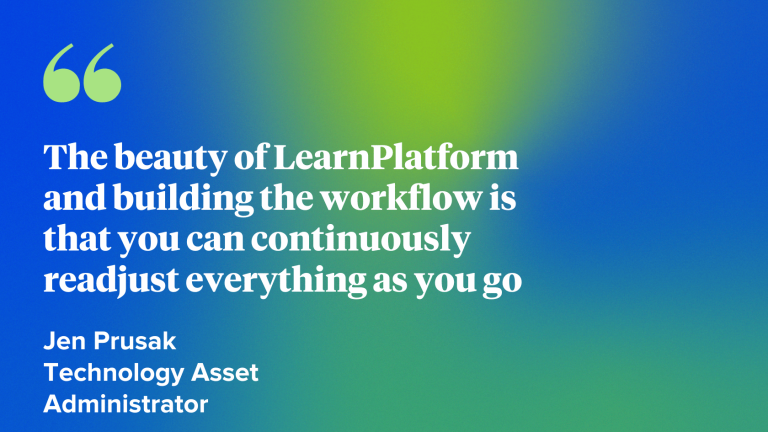 Blue and green gradient with quote that reads "The beauty of LearnPlatform and building the workflow is that you can continulously readjust everything as you go"