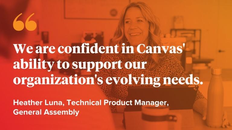 We are confident in Canvas'  ability to support our organization's evolving needs.