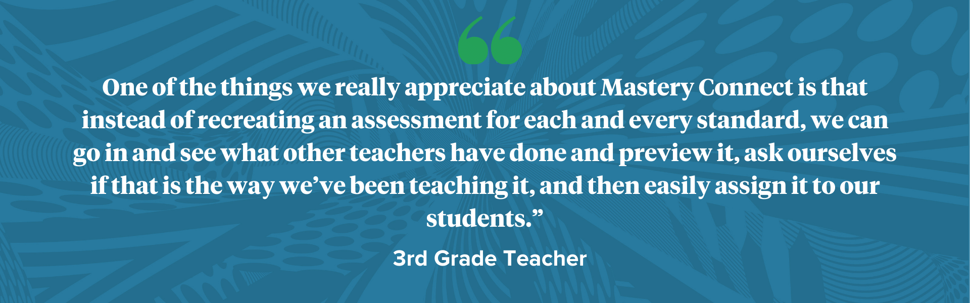 One of the things we appreciate about Mastery Connect is access quote by third grade teacher
