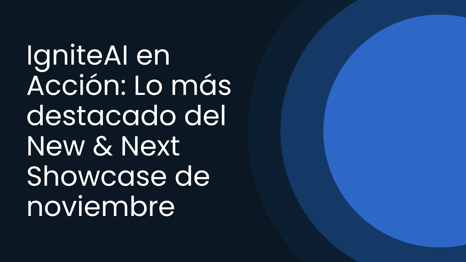 IgniteAI en Acción: Lo más destacado del New & Next Showcase de noviembre