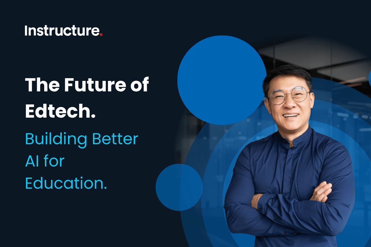 Instructure. The Future of Edtech. Building Better Al for Education.