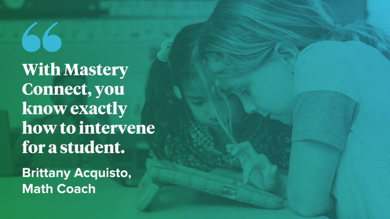Green and blue overlay "With Mastery Connect, you know exactly how to intervene for a student," Brittany Acquisto, Math Coach