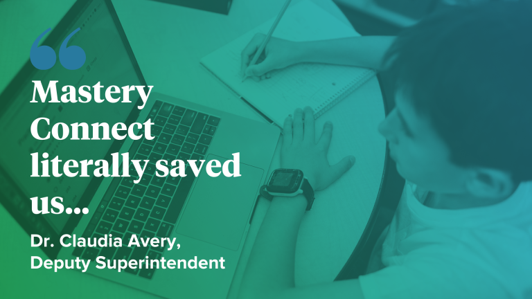 "Mastery Connect literally saved us..." quote in white font by Dr. Claudia Avery, Deputy Superintendent