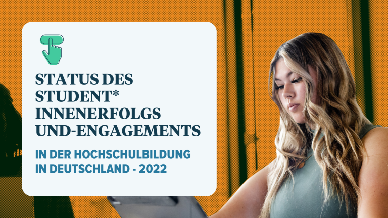 STATUS DES STUDENT* INNENERFOLGS UND - ENGAGEMENTS IN DER HOCHSCHULBILDUNG IN DEUTSCHLAND - 2022