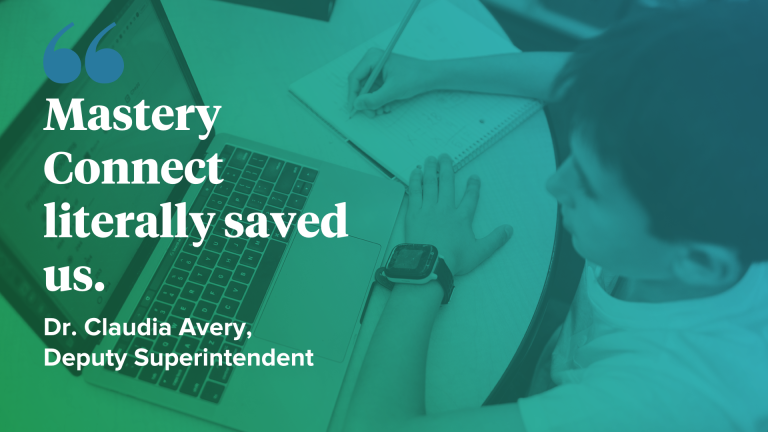 "Mastery Connect literally saved us..." quote in white font by Dr. Claudia Avery, Deputy Superintendent