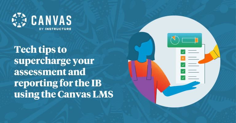 Tech tips to supercharge your assessment and reporting for the IB using the Canvas LMS