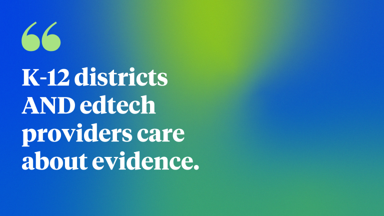 K-12 districts AND edtech providers care about evidence.