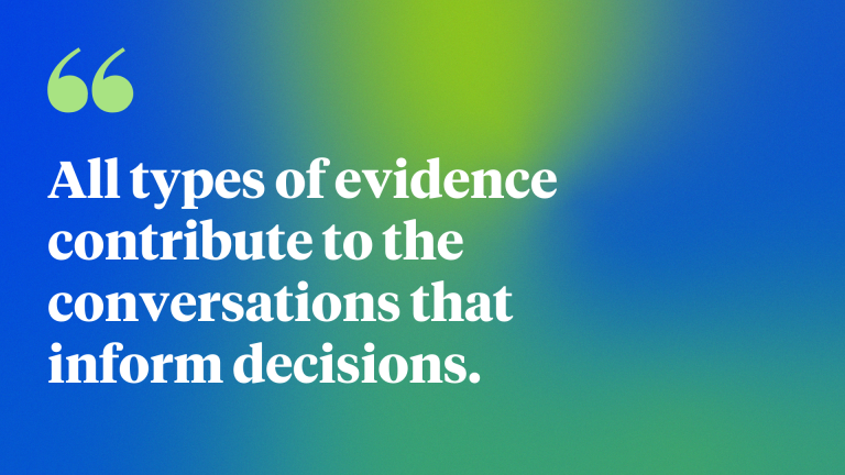 All types of evidence contribute to the conversations that inform decisions.