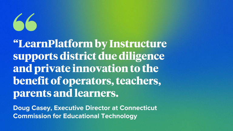 “LearnPlatform by Instructure supports district due diligence and private innovation to the benefit of operators, teachers, parents and learners.