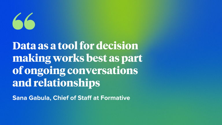 Data as a tool for decision making works best as part of ongoing conversations and relationships