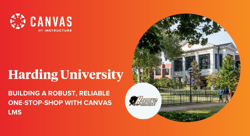 Harding University BUILDING A ROBUST, RELIABLE ONE-STOP-SHOP WITH CANVAS LMS