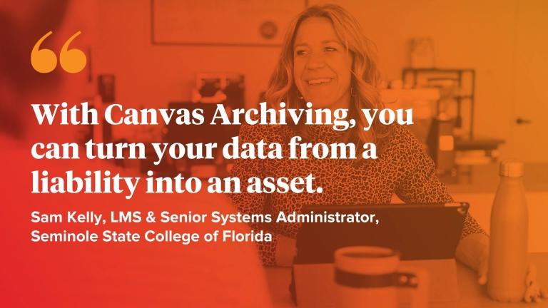 With Canvas Archiving, you can turn your data from a liability into an asset.