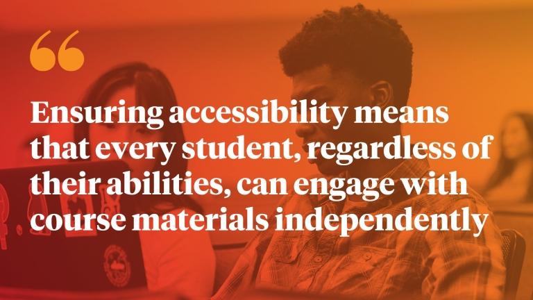 Ensuring accessibility means that every student, regardless of their abilities, can engage with course materials independently
