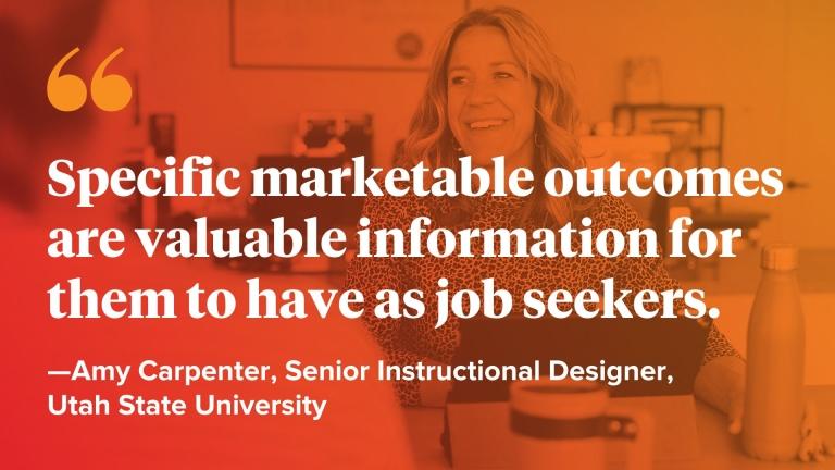 Specific marketable outcomes are valuable information for them to have as job seekers.