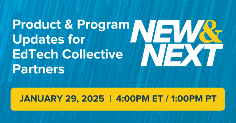 Product & Program Updates for NEW& EdTech Collective NEXT Partners JANUARY 29, 2025 | 4:00PM ET / 1:00PM PT