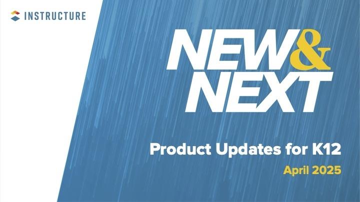 New & Next Product Updates for K12 Q2 2025