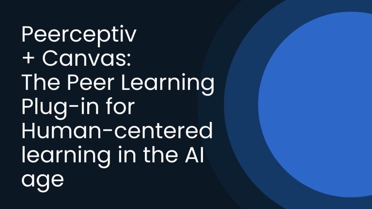 Peerceptiv + Canvas: The Peer Learning Plug-in for Human-centered learning in the AI age