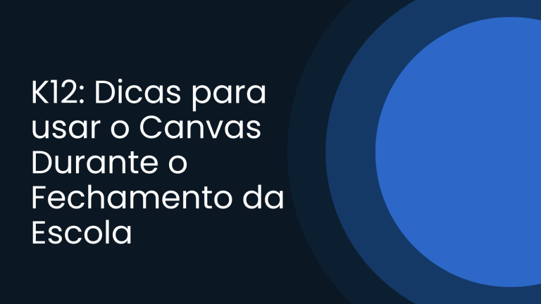 k12 dicas para usar o canvas durante o fechamento da escola