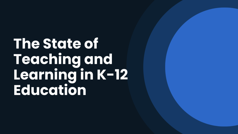 The State of Teaching and Learning in K-12 Education