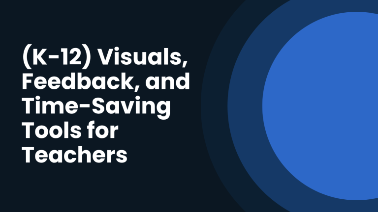 K-12 Visuals, Feedback, and Time-Saving Tools for Teacher