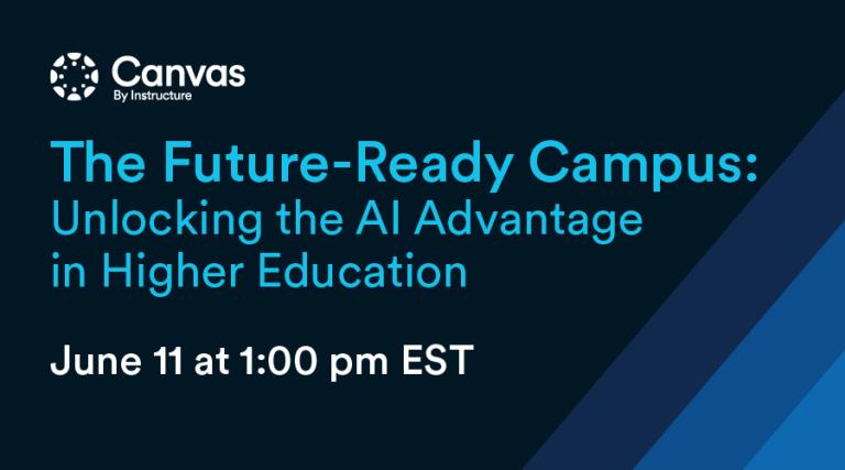 The Future-Ready Campus: Unlocking the Ai Advantage in Higher Education June 11th at 1pm EST
