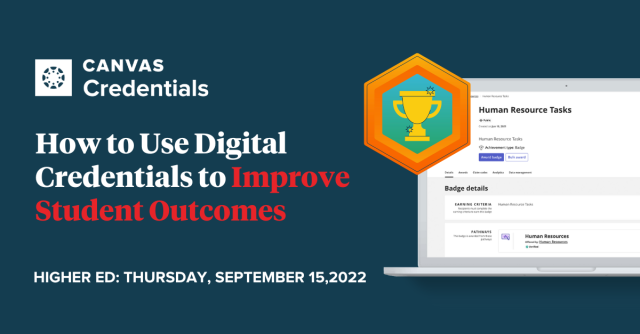 CANVAS Credentials How to Use Digital Credentials to Improve Student Outcomes HIGHER ED: THURSDAY, SEPTEMBER 15,2022