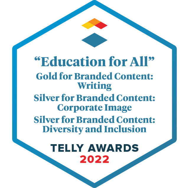 """Education for All"" Gold for Branded Content: Writing Silver for Branded Content: Corporate Image Silver for Branded Content: Diversity and Inclusion"