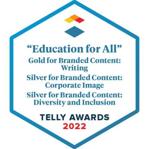 """Education for All"" Gold for Branded Content: Writing Silver for Branded Content: Corporate Image Silver for Branded Content: Diversity and Inclusion"